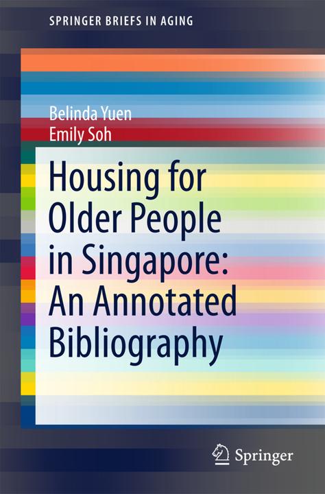 Energie-Label Housing for Older People in Singapore: An Annotated Bibliography (Englisch, Belinda Yuen, Emily Soh, 2016)