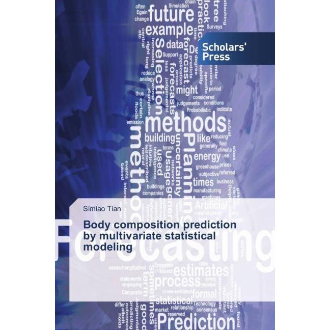 Body composition prediction by multivariate statistical modeling, Fachbücher von Simiao Tian