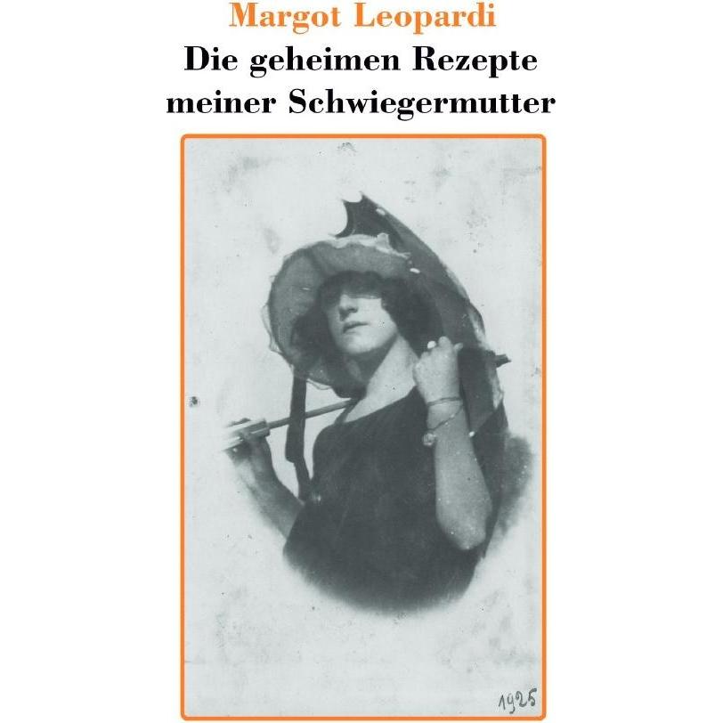 Die geheimen Rezepte meiner Schwiegermutter, Belletristik von Margot Leopardi
