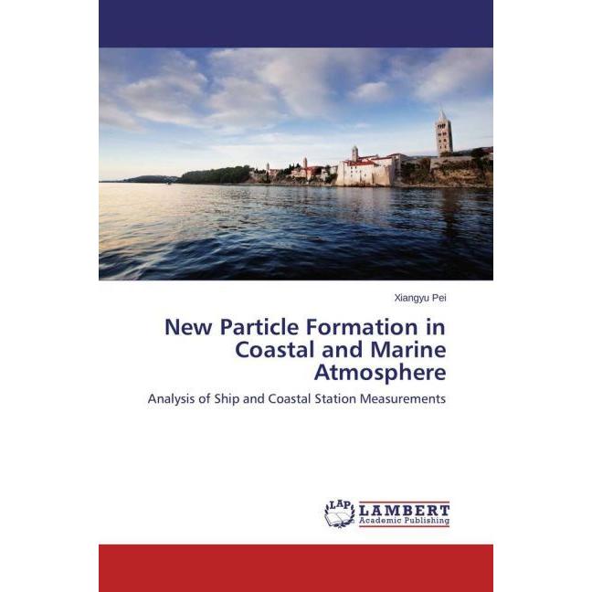 New Particle Formation in Coastal and Marine Atmosphere, Fachbücher von Xiangyu Pei