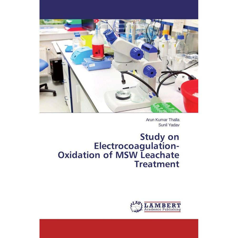 Study on Electrocoagulation-Oxidation of MSW Leachate Treatment, Fachbücher von Sunil Yadav, Arun Kumar Thalla