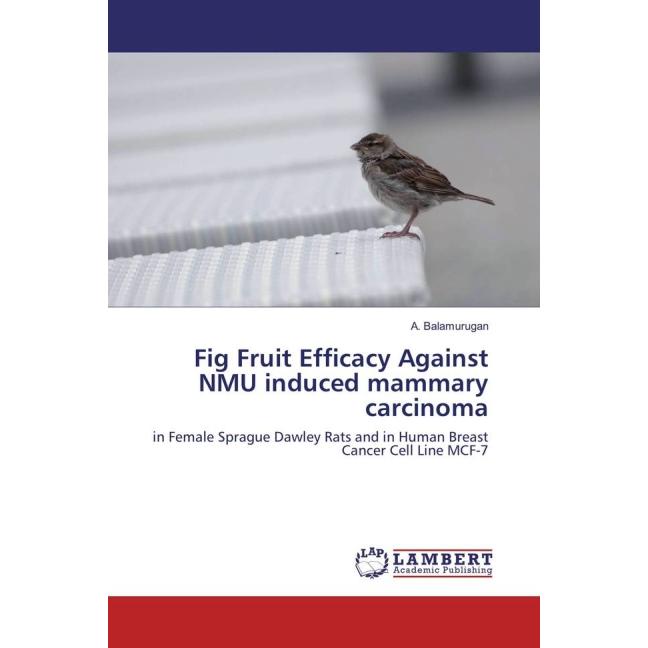 Fig Fruit Efficacy Against NMU induced mammary carcinoma, Fachbücher