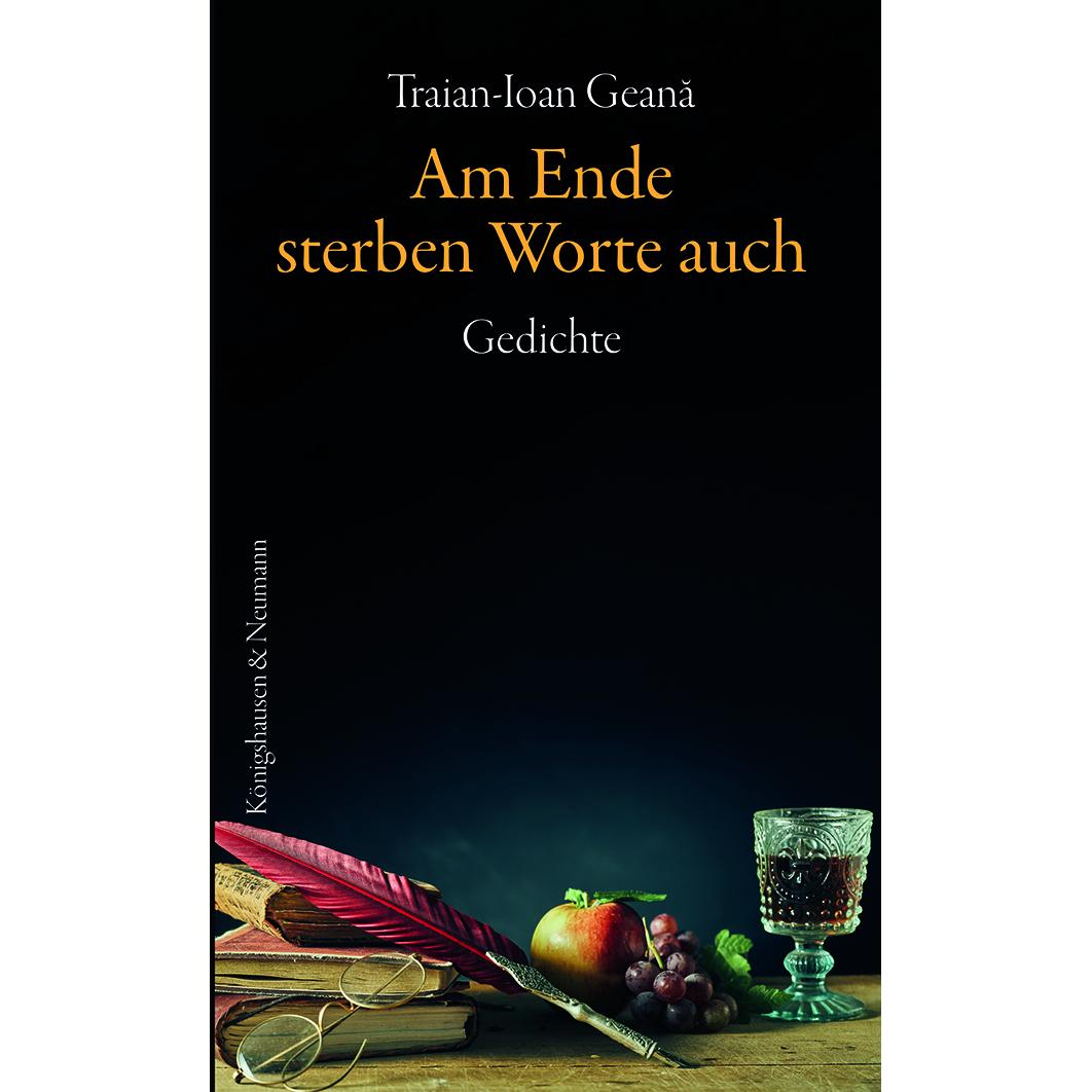 Am Ende sterben Worte auch, Belletristik von Traian-Ioan Geana