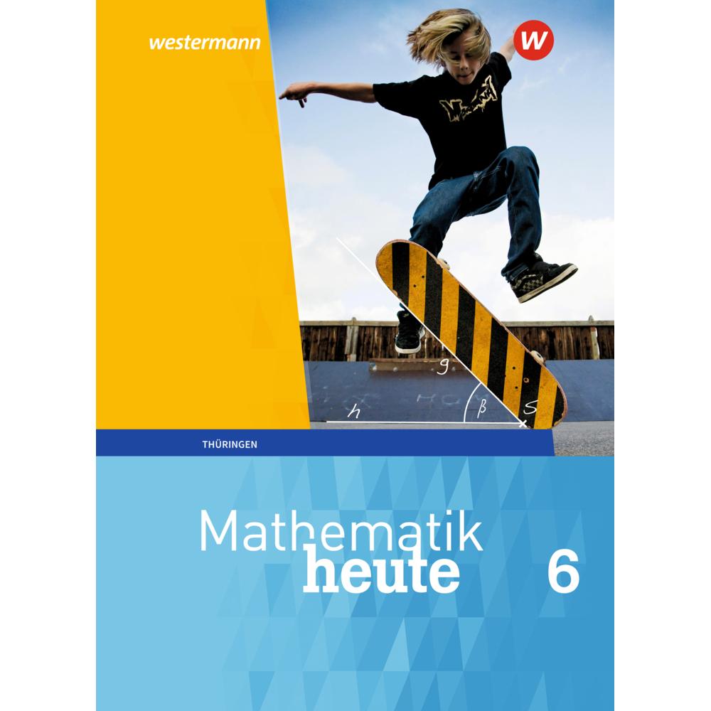 Mathe heute TH 2018 SB 6, Schulbücher von Edeltraud Reiche, Jörg Triebel, Sylvia Günther, Christine Fiedler, Ulrich Wenz...