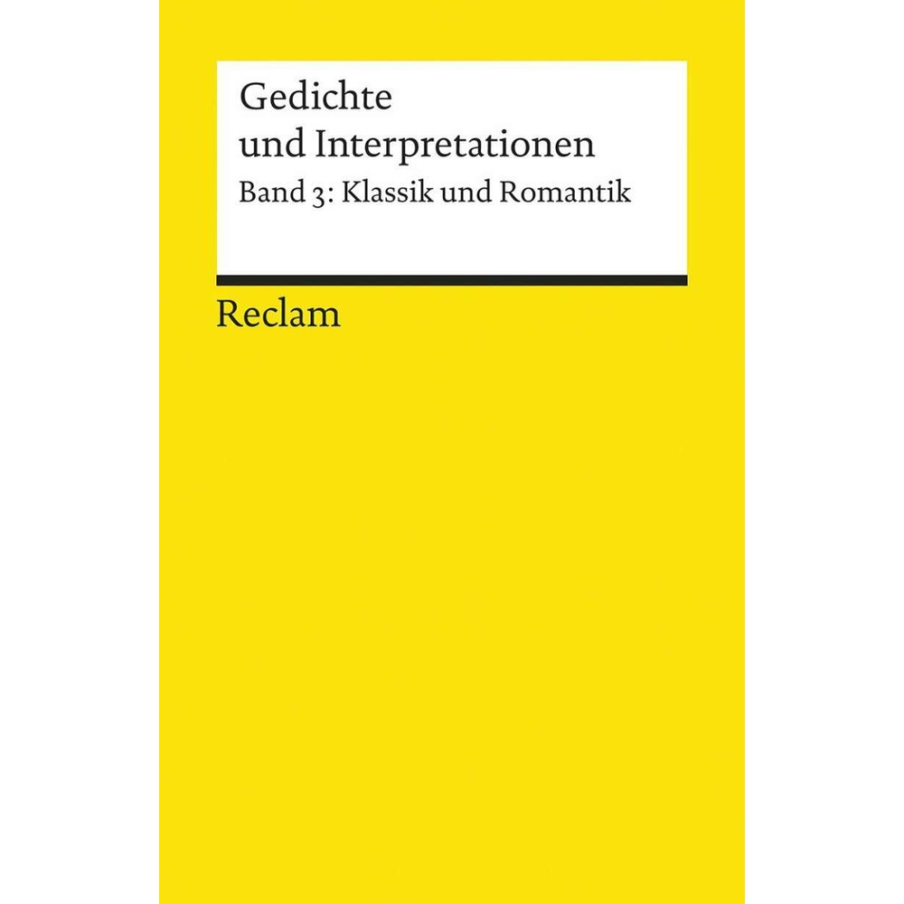 Gedichte und Interpretationen 3. Klassik und Romantik, Belletristik von Wulf Segebrecht