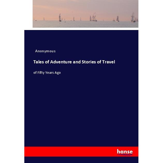Tales of Adventure and Stories of Travel, Ratgeber von Anonym