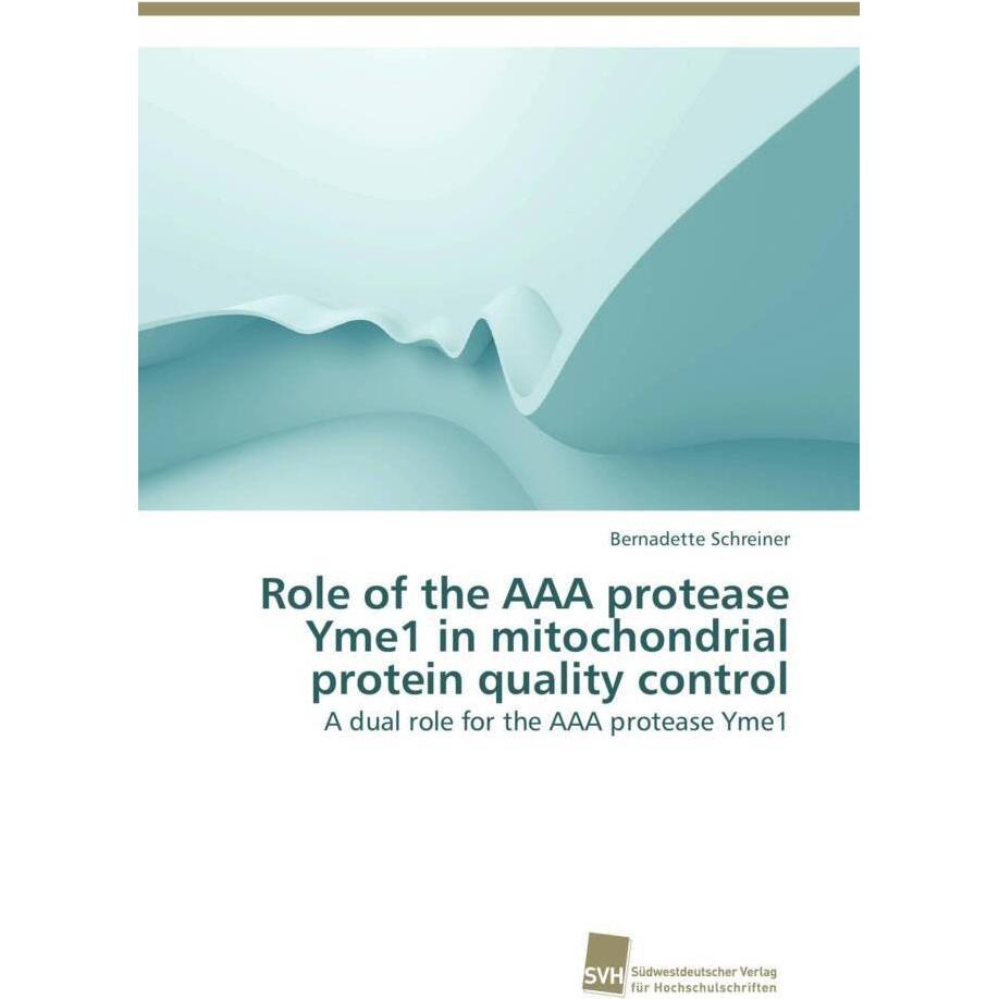 Role of the AAA protease Yme1 in mitochondrial protein quality control, Fachbücher von Bernadette Schreiner
