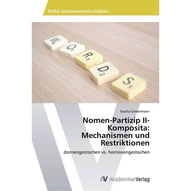 Nomen-Partizip II-Komposita: Mechanismen und Restriktionen, Fachbücher von Sascha Geldermann