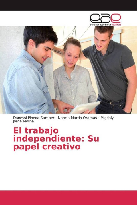 Produktbild El trabajo independiente: Su papel creativo (Migdaly Jorge Molina, Norma Martín Oramas, Daneysi Pineda Samper, 2013)