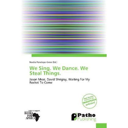 We Sing. We Dance. We Steal Things., Fachbücher von Noelia Penelope Greer