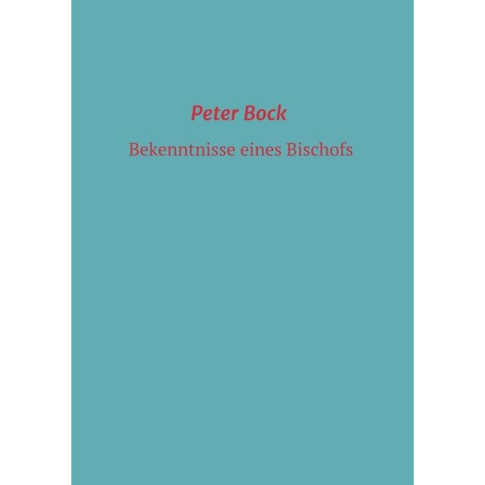 Bekenntnisse eines Bischofs, Belletristik von Peter Bock