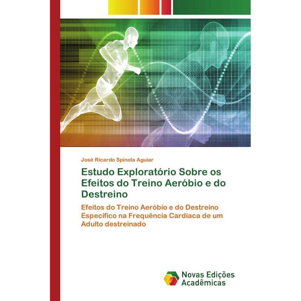 Estudo Exploratório Sobre os Efeitos do Treino Aeróbio e do Destreino, Ratgeber von José Ricardo Spínola Aguiar