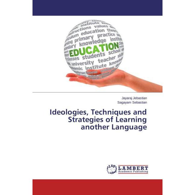 Ideologies, Techniques and Strategies of Learning another Language, Fachbücher von Jayaraj Jebastian, Sagayam Sebastian
