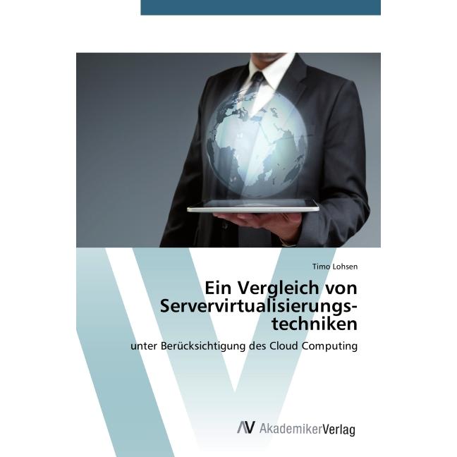 Ein Vergleich von Servervirtualisierungs techniken, Fachbücher von Timo Lohsen