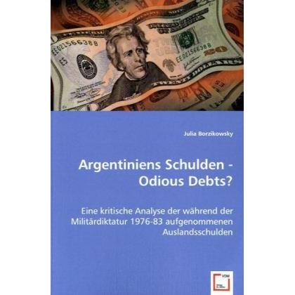 Argentiniens Schulden - Odious Debts?, Fachbücher von Julia Borzikowsky