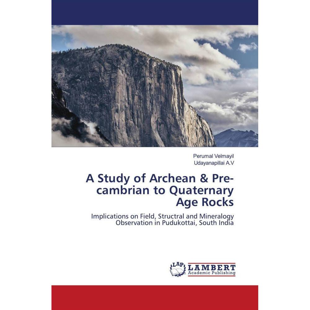 A Study of Archean & Pre-cambrian to Quaternary Age Rocks, Fachbücher von Udayanapillai A.V, Perumal Velmayil