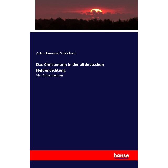 Das Christentum in der altdeutschen Heldendichtung, Fachbücher von Anton E. Schönbach