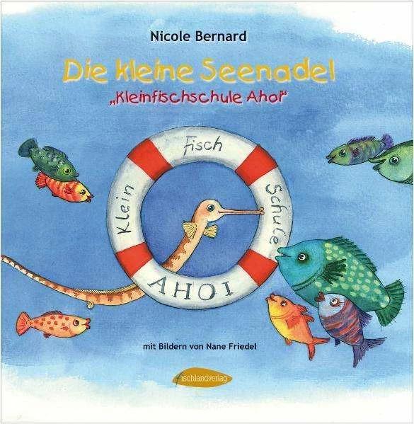 Produktbild Die kleine Seenadel. Kleinfischschule Ahoi (Deutsch, Nane Friedel, Nicole Bernard, 2010)