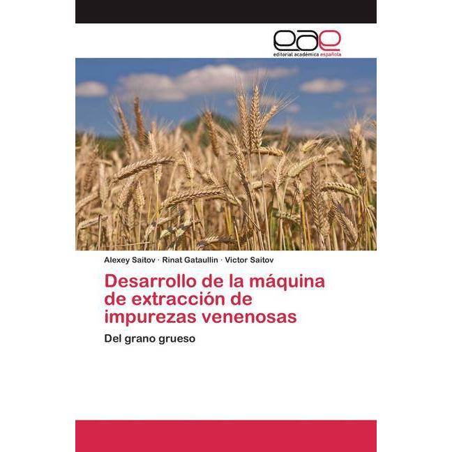 Desarrollo de la máquina de extracción de impurezas venenosas, Fachbücher von Alexey Saitov, Victor Saitov, Rinat Gataul...