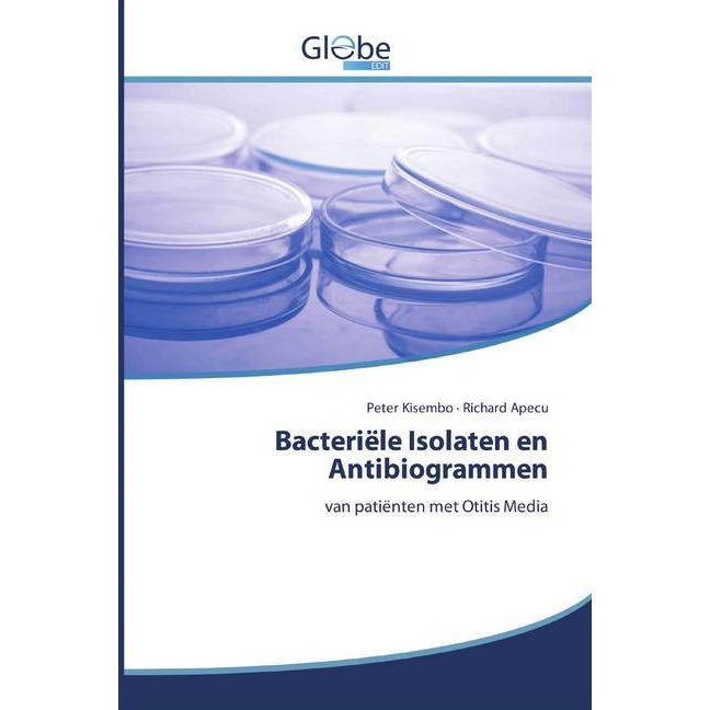 Bacteriële Isolaten en Antibiogrammen, Fachbücher von Richard Apecu, Peter Kisembo