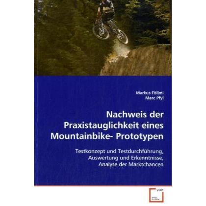 Nachweis der Praxistauglichkeit eines Mountainbike-Prototypen, Fachbücher von Markus Föllmi