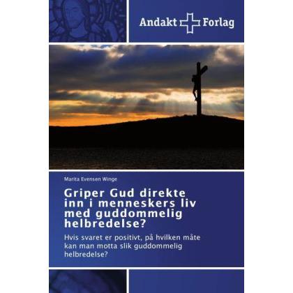 Griper Gud direkte inn i menneskers liv med guddommelig helbredelse?, Sachbücher von Marita Evensen Winge