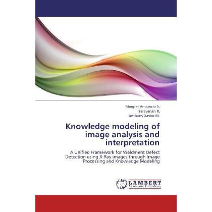 Thumbnail - Knowledge modeling of image analysis and interpretation, Fachbücher von R. Saravanan, Anthony M. Xavior, Margret S. Anou...
