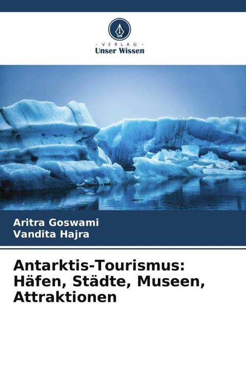 Produktbild Antarktis-Tourismus: Häfen, Städte, Museen, Attraktionen (Deutsch, VANDITA HAJRA, ARITRA GOSWAMI, 2023)