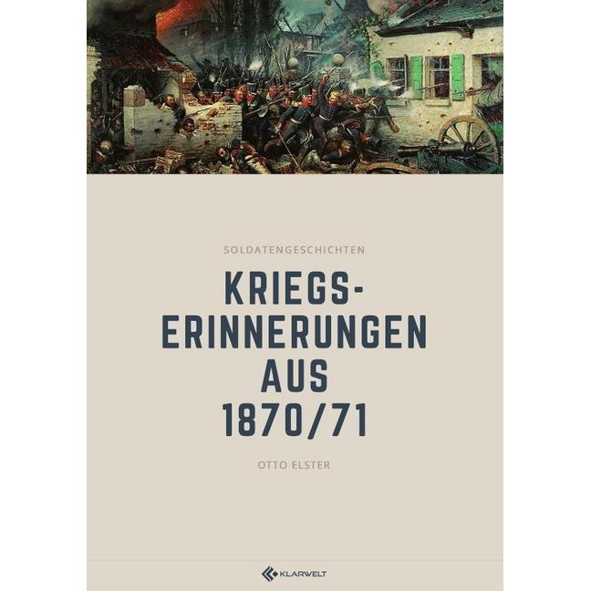 Kriegserinnerungen aus 1870/71, Belletristik von Otto Elster
