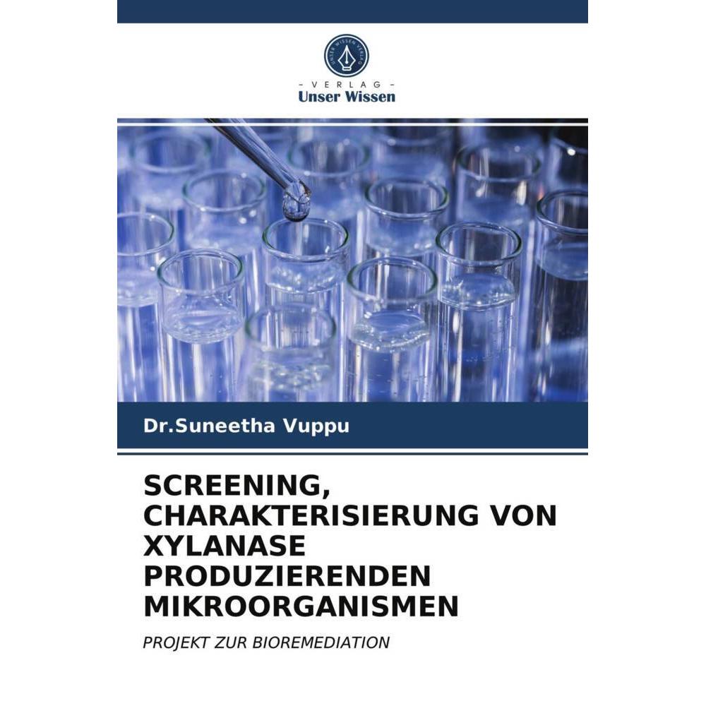Screening, Charakterisierung Von Xylanase Produzierenden Mikroorganismen, Fachbücher von Dr.Suneetha Vuppu