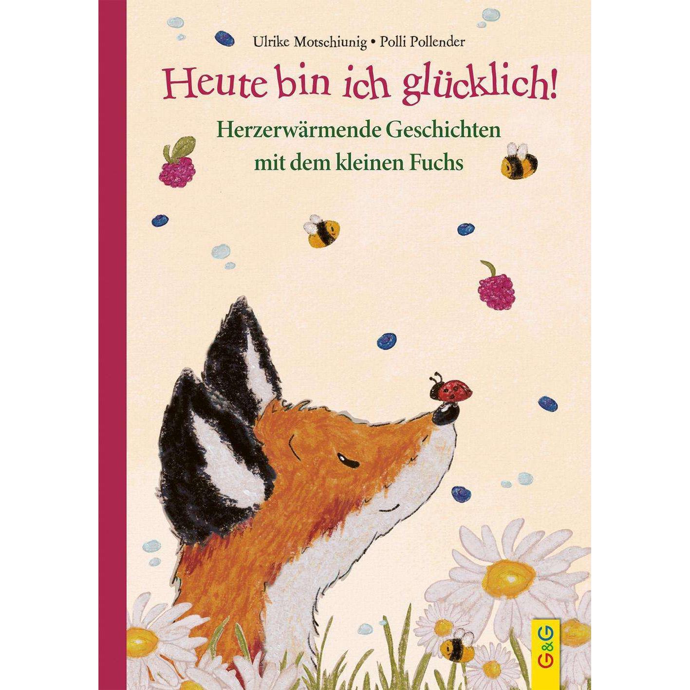 Heute bin ich glücklich! Herzerwärmende Geschichten mit dem kleinen Fuchs, Kinderbücher von Ulrike Motschiunig