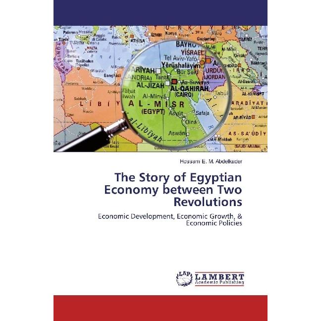 The Story of Egyptian Economy between Two Revolutions, Fachbücher von Hossam E. M. Abdelkader