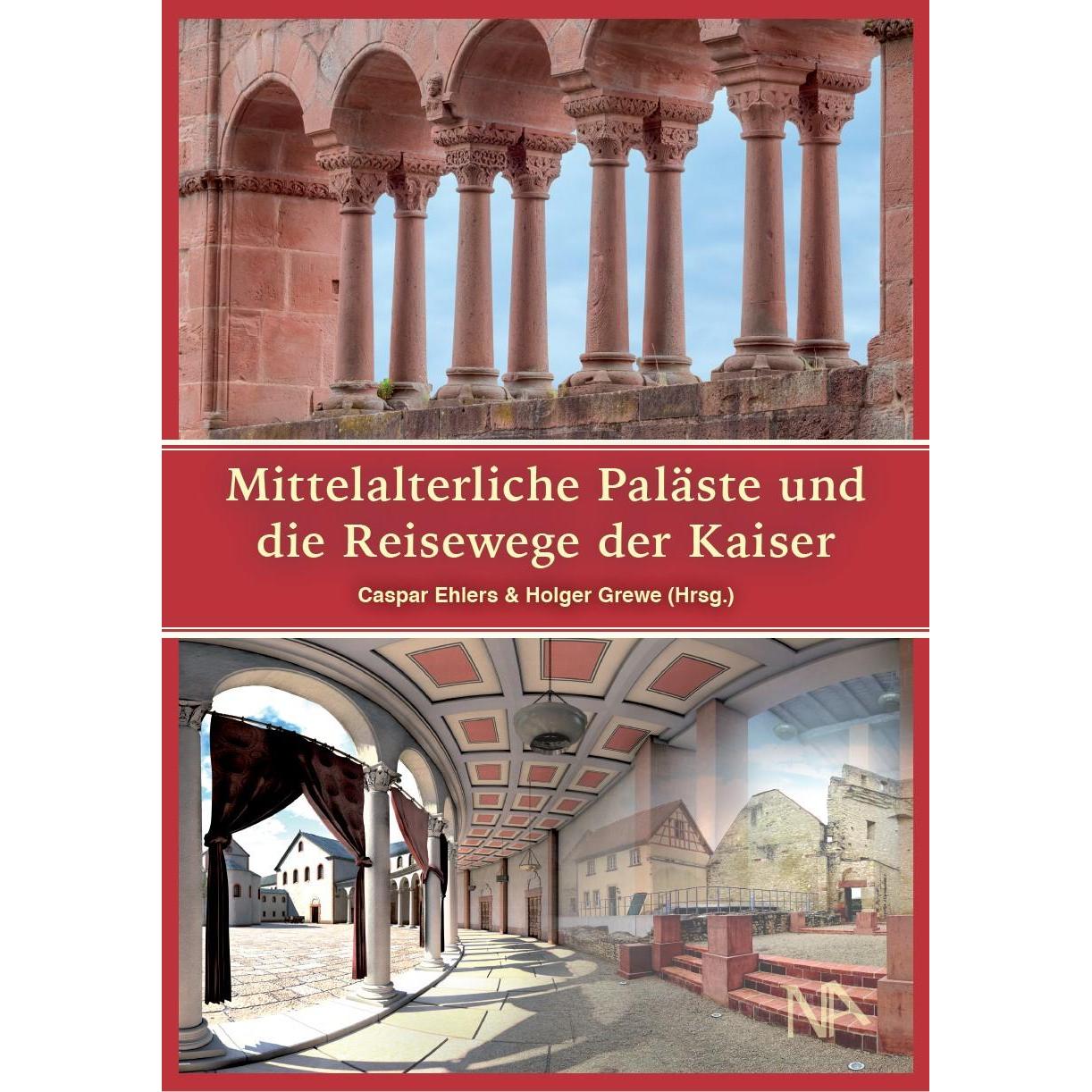 Mittelalterliche Paläste und die Reisewege der Kaiser, Fachbücher von Caspar Ehlers, Holger Grewe