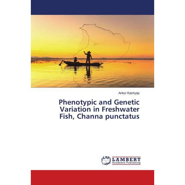 Phenotypic and Genetic Variation in Freshwater Fish, Channa punctatus, Fachbücher von Ankur Kashyap
