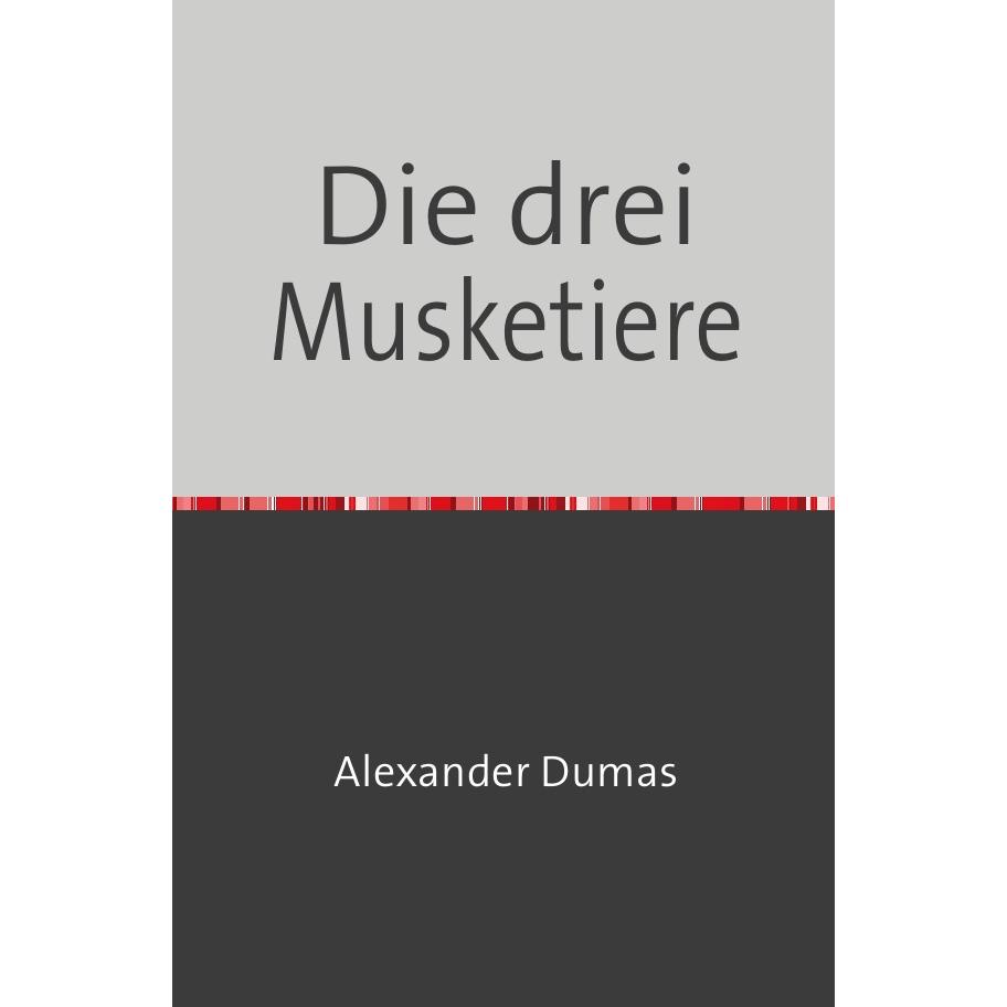 Dumas:Die drei Musketiere, Belletristik von Alexander Dumas