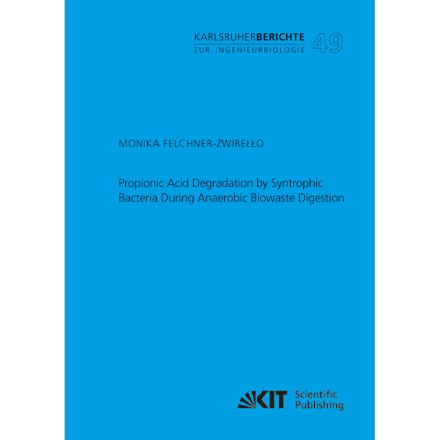 Propionic Acid Degradation by Syntrophic Bacteria During Anaerobic Biowaste Digestion, Fachbücher von Monika Felchner-Zw...