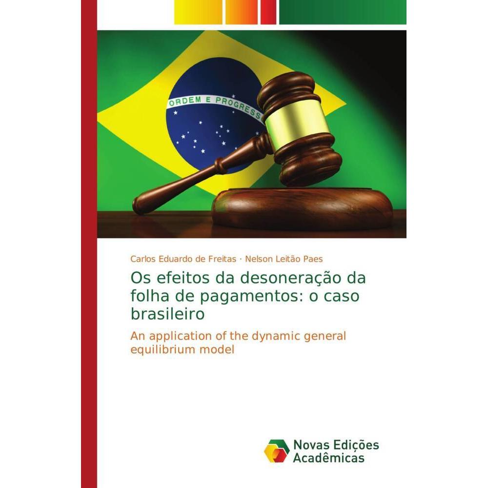 Os efeitos da desoneração da folha de pagamentos: o caso brasileiro, Fachbücher von Carlos Eduardo de Freitas, Nelson Le...
