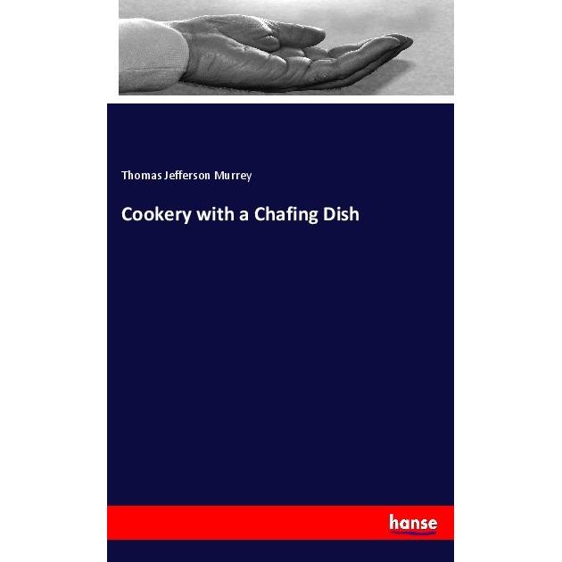 Cookery with a Chafing Dish, Ratgeber von Thomas Jefferson Murrey