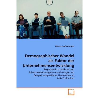 Demographischer Wandel als Faktor der Unternehmensentwicklung, Fachbücher von Martin Graffenberger