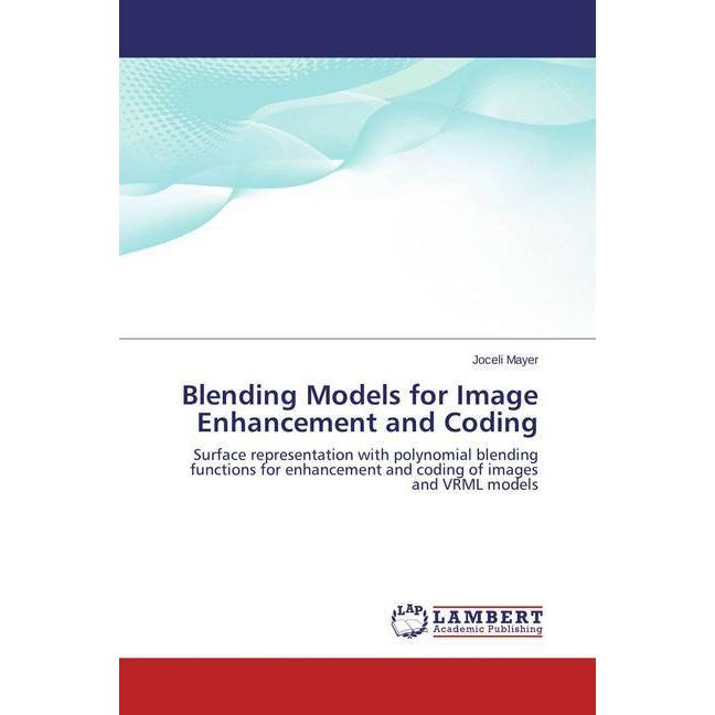 Blending Models for Image Enhancement and Coding, Fachbücher von Joceli Mayer