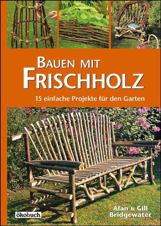 Produktbild Bauen mit Frischholz (Deutsch, Eckard Teichert, Gill Bridgewater, Alan Bridgewater, 2015)