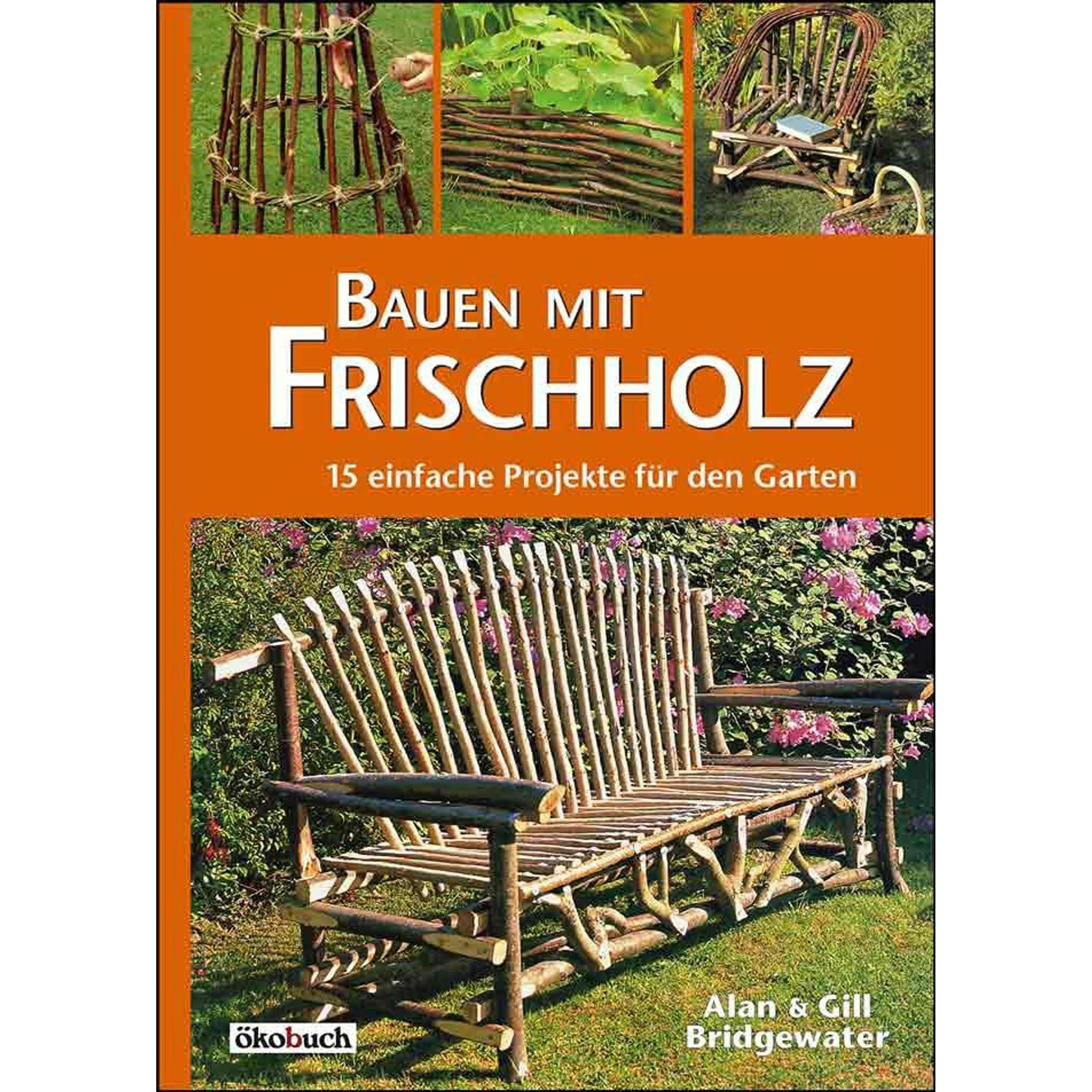 Bauen mit Frischholz, Sachbücher von Gill Bridgewater, Alan Bridgewater, Eckard Teichert