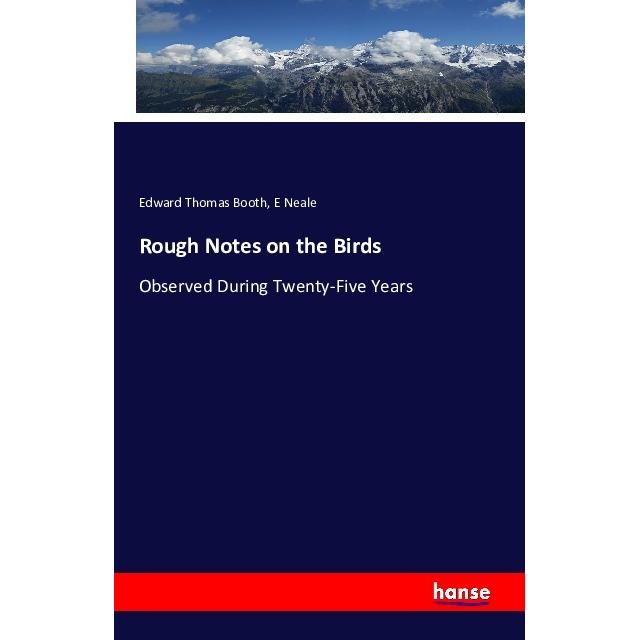Rough Notes on the Birds, Fachbücher von Edward Thomas Booth, E Neale