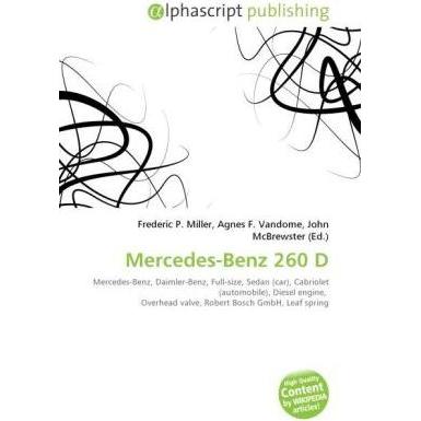 Mercedes-Benz 260 D, Ratgeber von Agnes F. Vandome, Frederic P. Miller, John McBrewster