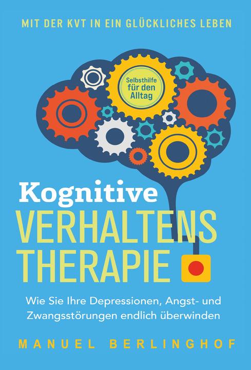 Produktbild Kognitive Verhaltenstherapie - Selbsthilfe für den Alltag: Wie Sie Ihre Depressionen, Angst- und Zwa (Deutsch, Charlotte Davis, Manuel Berlinghof, 2024)