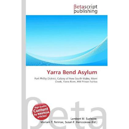 Yarra Bend Asylum, Fachbücher von Lambert M. Surhone, Mariam T. Tennoe, Susan F. Henssonow
