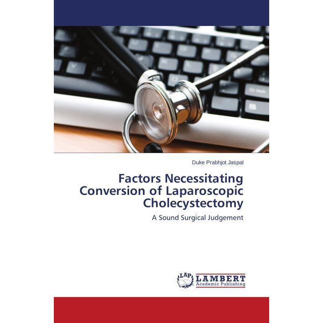 Factors Necessitating Conversion of Laparoscopic Cholecystectomy, Fachbücher