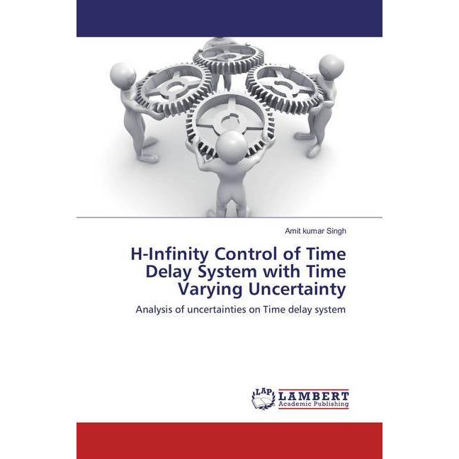H-Infinity Control of Time Delay System with Time Varying Uncertainty, Fachbücher von Amit Kumar Singh