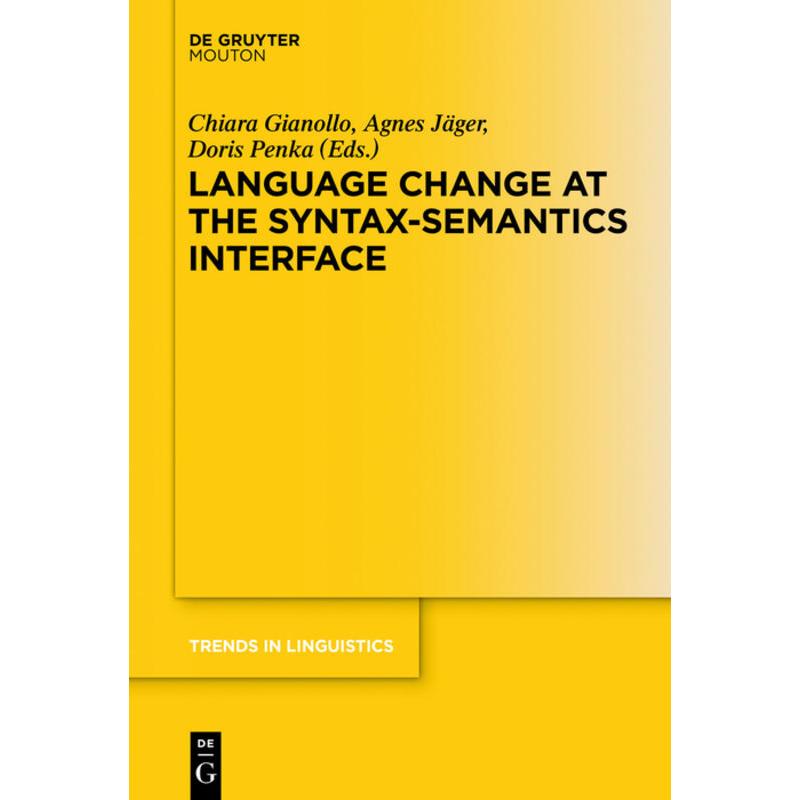 Language Change at the Syntax-Semantics Interface, Fachbücher von Chiara Gianollo, Agnes Jäger, Doris Penka