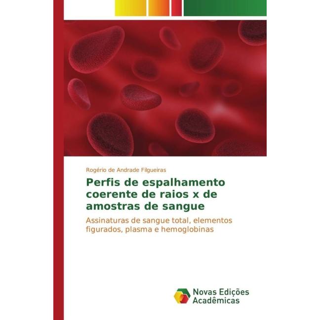Perfis de espalhamento coerente de raios x de amostras de sangue, Fachbücher von Rogério de Andrade Filgueiras